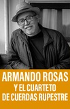 Armando Rosas -Cuarteto de Cuerdas Rupestre-