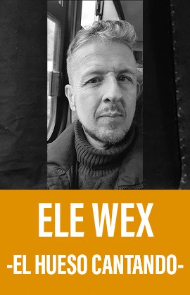 Ele Wex -El Hueso Cantando-