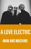 A Love Electric -Man and Machine-